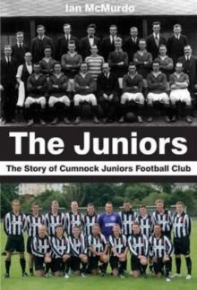 The Juniors : The Story of Cumnock Juniors Football Club