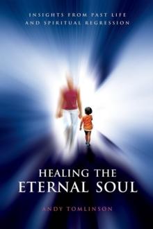 Healing the Eternal Soul - Insights from Past Life and Spiritual Regression