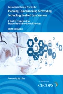 International Code of Practice for Planning, Commissioning and Providing Technology Enabled Care Services : A Quality Framework for Procurement and Provision of Services