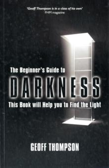 Beginners Guide to Darkness : This Book Will Help You to Find the Light