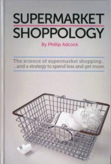 Shoppology : The Science of Supermarket Shopping & Strategy to Spend Less and Get More