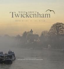 Wild About Twickenham : From Rugby to the River