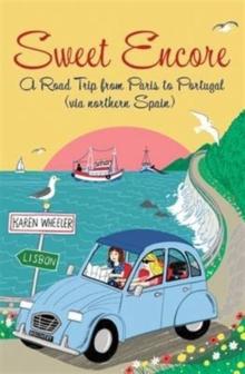 Sweet Encore : A Road Trip from Paris to Portugal