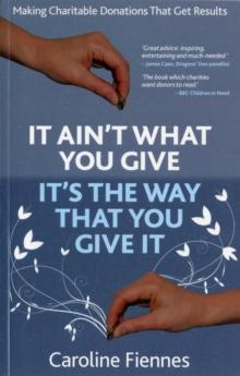 It Ain't What You Give, It's the Way That You Give It : Making Charitable Donations That Get Results