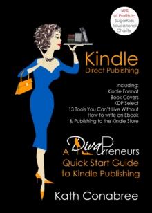 Kindle Direct Publishing: Kindle Format, Book Covers, KDP Select, Kindle Singles, How to Write an eBook, & Publishing to the Kindle Store A DivaPreneur's Quick Start Guide to Kindle Publishing