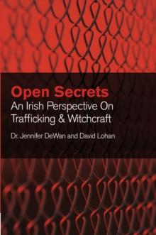 Open Secrets: An Irish Perspective on Trafficking and Witchcraft : An Irish Perspective on Trafficking and Witchcraft