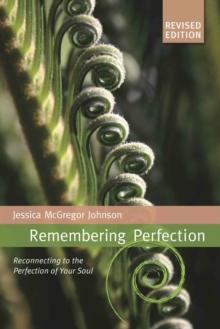 Remembering Perfection : Reconnecting to the Perfection of Your Soul