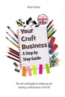 Your Craft Business : A Step-by-Step Guide