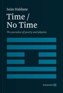 TIME / NO TIME : The Paradox of Poetry and Physics