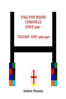 England Rugby Chronicle since 1969: Volume One: 1969-1990