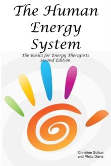 The Human Energy System : The Basics for Energy Therapists - Second Edition