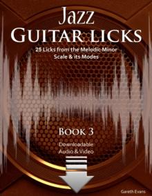 Jazz Guitar Licks : 25 Licks from the Melodic Minor Scale & its Modes