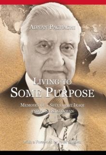 Living to Some Purpose : Memoirs of a Secular Iraqi and Arab Statesman