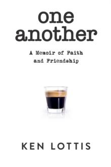 One Another : A Memoir of Faith and Friendship