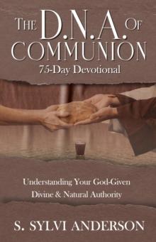 The D.N.A. of Communion : Understanding Your God-Given Divine & Natural Authority