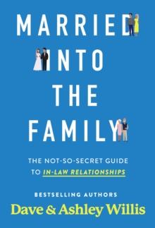 Married into the Family : The Not-So-Secret Top Secret Guide to In-Law Relationships