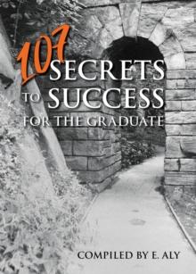 107 SECRETS TO SUCCESS FOR THE GRADUATE