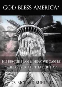 God Bless America? : His Rescue Plan & How We Can Be "Ruler Over All That He Has"