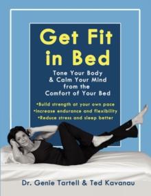 Get Fit in Bed : Tone Your Body & Calm Your Mind from the Comfort of Your Bed