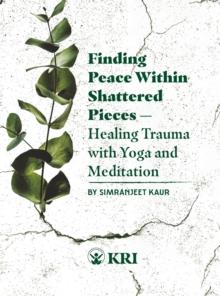 Finding Peace Within Shattered Pieces : Healing Trauma with Yoga and Meditation