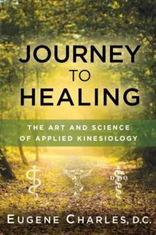 Journey to Healing : The Art and Science of Applied Kinesiology