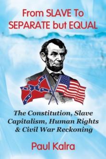 From Slave to Separate but Equal: The Constitution, Slave Capitalism, Human Rights & Civil War Reckoning