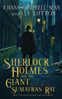 Sherlock Holmes and the Giant Sumatran Rat : Book #1 in the Confidential Files of Dr. John H. Watson