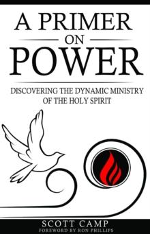 A PRIMER ON POWER : DISCOVERING THE DYNAMIC MINISTRY OF THE HOLY SPIRIT