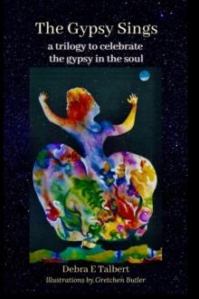 The Gypsy Sings : a trilogy to celebrate the gypsy in the soul