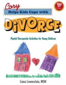 Cory Helps Kids Cope with Divorce : Playful Therapeutic Activities for Young Children