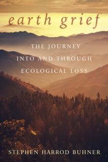 Earth Grief : The Journey Into and Through Ecological Loss