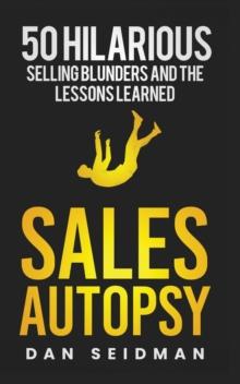 Sales Autopsy : 50 Hilarious Selling Blunders and the Lessons Learned