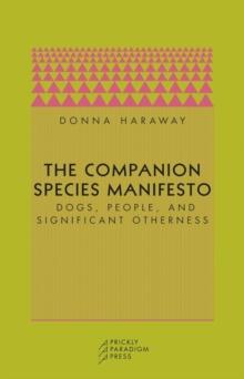 The Companion Species Manifesto : Dogs, People, and Significant Otherness