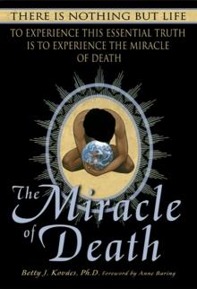 The Miracle of Death : There Is Nothing But Life