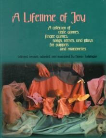 A Lifetime of Joy : A Collection of Circle Games, Finger Games, Songs, Verses and Plays for Puppets and Marionettes