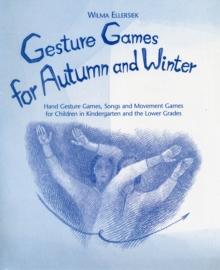 Gesture Games for Autumn and Winter : Hand Gesture, Song and Movement Games for Children in Kindergarten and the Lower Grades