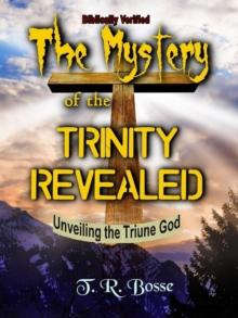 The Mystery of the Trinity Revealed : The Triune God