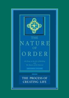 The Process of Creating Life: The Nature of Order, Book 2 : An Essay of the Art of Building and the Nature of the Universe