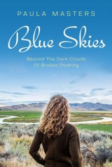 Blue Skies : Beyond The Dark Clouds Of Broken Thinking