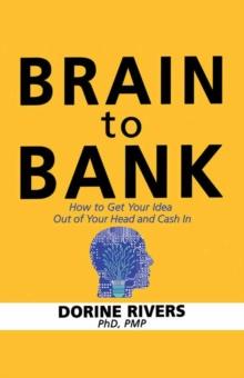 Brain to Bank : How to Get Your Idea Out of Your Head and Cash In