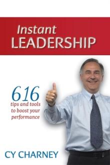 Instant Leadership : 616 Tips and Tools to Boost Your Performance