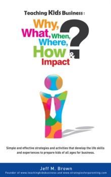 Teaching Kids Business: Why, What, When, Where, How & Impact