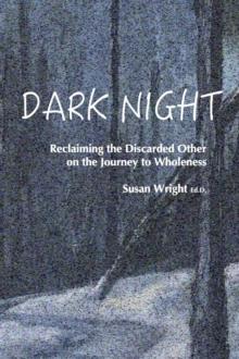 Dark Night : Reclaiming the Discarded Other on the Journey to Wholeness