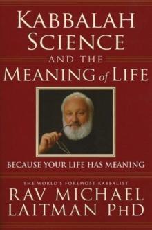 Kabbalah, Science & the Meaning of Life : Because Your Life Has Meaning