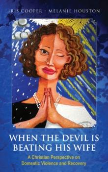 When the Devil is Beating His Wife: A Christian Perspective on Domestic Violence and Recovery