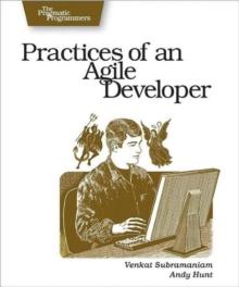 Practices of an Agile Developer - Working in the Real World