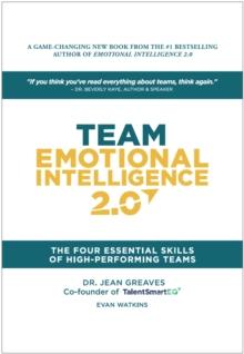 Team Emotional Intelligence 2.0 : The Four Essential Skills of High Performing Teams