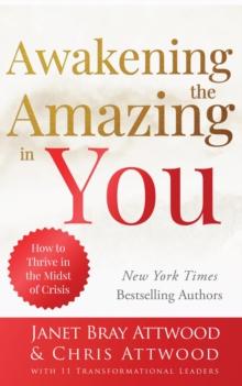 Awakening the Amazing in You : How to Thrive in the Midst of Crisis