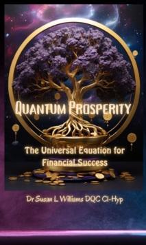 Quantum Prosperity : The Universal Equation for Financial Success