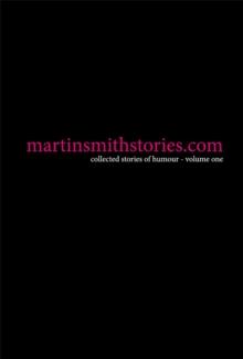 martinsmithstories.com : collected stories of humour volume one